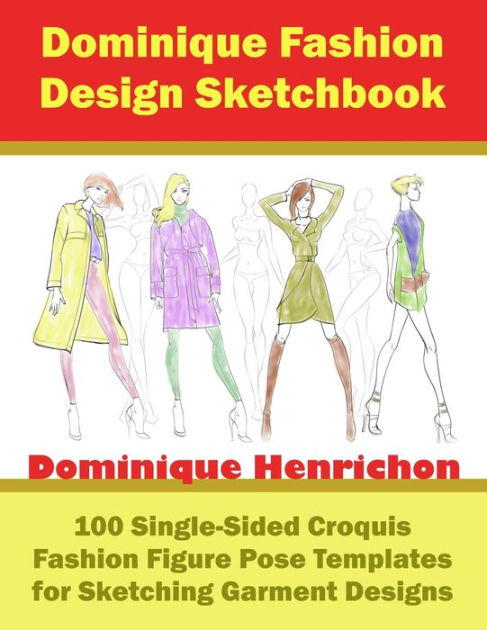 Dominique Fashion Design Sketchbook: 100 Single-Sided Croquis Fashion  Figure Pose Templates for Sketching Garment Designs by Dominique Henrichon,  Paperback